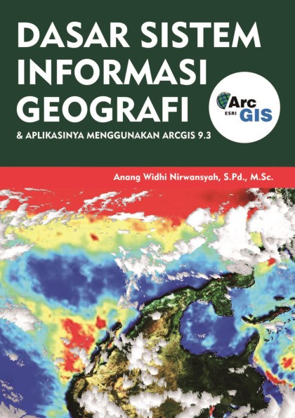 Dasar Sistem Informasi Geografi dan Aplikasinya Menggunakan ARCGIS 9.3